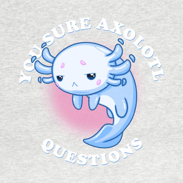 You Sure Axolotl Questions by CupidsArt - TP